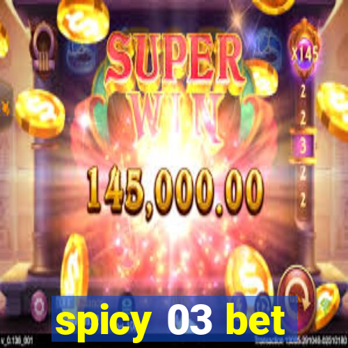 spicy 03 bet